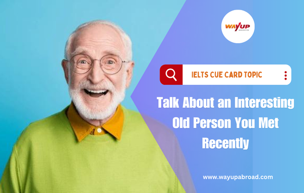 Talk About an Interesting Old Person You Met Recently